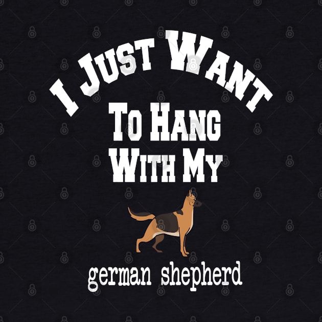 I Just Want To Hang With My german shepherd by cuffiz